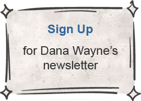 Sign up for Dana Wayne's newsletter